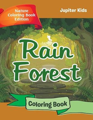 Rain Forest Coloring Book: Nature Coloring Book Edition by Jupiter Kids
