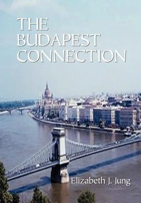 The Budapest Connection by Jung, Elizabeth