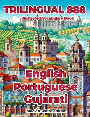 Trilingual 888 English Portuguese Gujarati Illustrated Vocabulary Book: Help your child become multilingual with efficiency by Matias, Jéssica