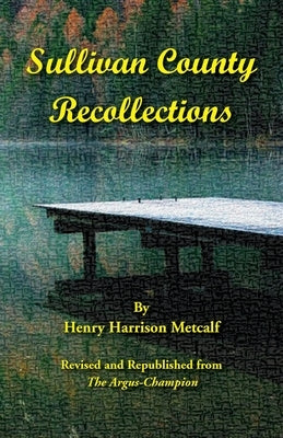 Sullivan County Recollections by Metcalf, Henry