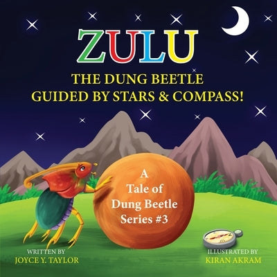 Zulu The Dung Beetle Guided By Stars and Compass: A Tale of Dung Beetle Series. #3 by Y. Taylor, Joyce