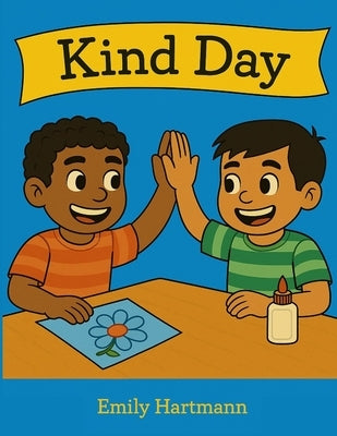 Kind Day: Children's Book About Kindness and Manners, Social Skills For Kids by Hartmann, Emily