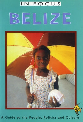 Belize in Focus: A Guide to the People, Politics and Culture by Peedle, Ian