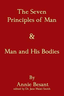 The Seven Principles Of Man & Man And His Bodies by Besant, Annie