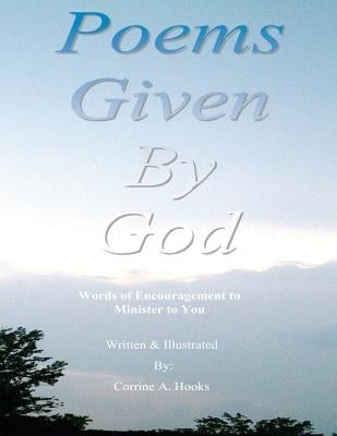Poems Given by God: Words of encouragement to minister to you by Hooks, Corrine a.