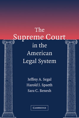 The Supreme Court in the American Legal System by Segal, Jeffrey A.