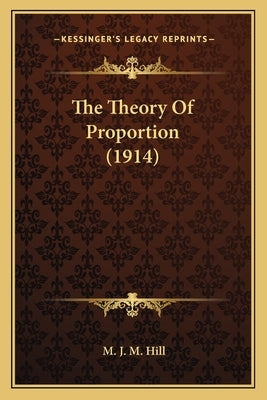 The Theory Of Proportion (1914) by Hill, M. J. M.