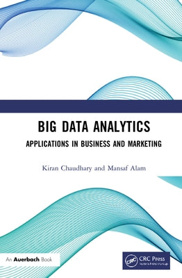 Big Data Analytics: Applications in Business and Marketing by Chaudhary, Kiran