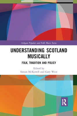 Understanding Scotland Musically: Folk, Tradition and Policy by McKerrell, Simon