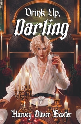 Drink Up, Darling by Baxter, Harvey Oliver