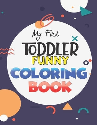 My First Toddler Funny Coloring Book: Learn and have Fun with Numbers, Letters, Fruits, Vegetables, Shapes and Animals for 1-5 year old (Big Kids colo by Kids, Zoo And