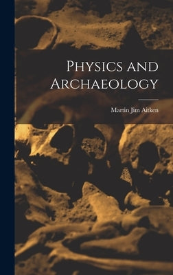 Physics and Archaeology by Aitken, Martin Jim