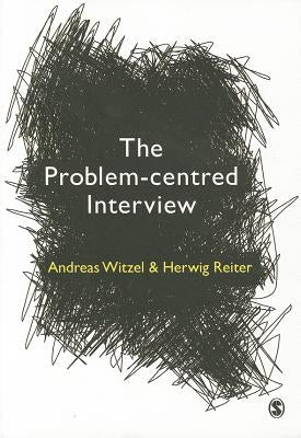 The Problem-Centred Interview: Principles and Practice by Witzel, Andreas