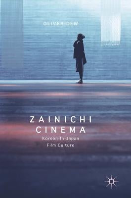 Zainichi Cinema: Korean-In-Japan Film Culture by Dew, Oliver