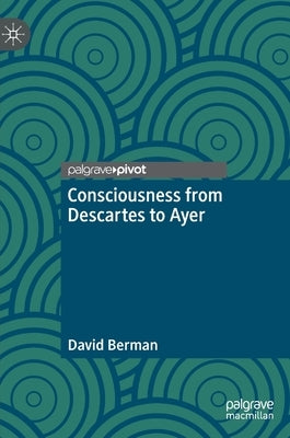 Consciousness from Descartes to Ayer by Berman, David