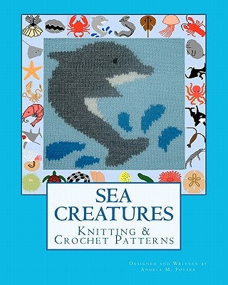 SEA CREATURES Knitting & Crochet Patterns by Foster, Angela M.