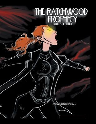 The Ratchwood Prophecy: Book Three by Watson, Duncan