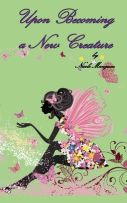 Upon Becoming a New Creature by Mangum, Nicole