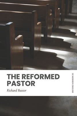 The Reformed Pastor: Modern, Updated Translation by Puritans, Modern