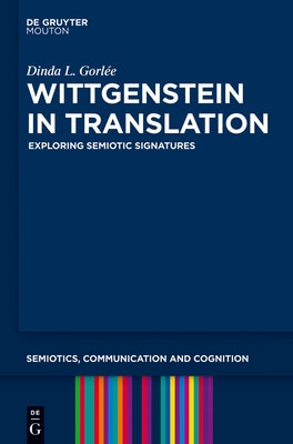 Wittgenstein in Translation: Exploring Semiotic Signatures by Gorlée, Dinda L.