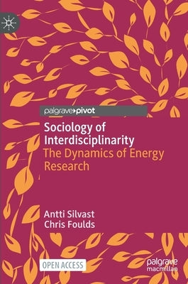 Sociology of Interdisciplinarity: The Dynamics of Energy Research by Silvast, Antti