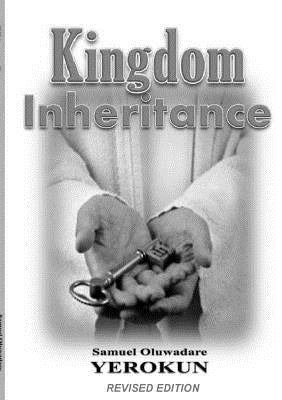 Kingdom Inheritance by Yerokun, Oluwadare