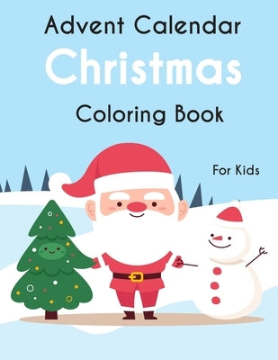 Advent Calendar Christmas Coloring Book For Kids: 25 simple and cute design to color - GIFT For Kids by Books, Holiday's