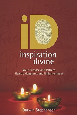 Inspiration Divine: Your Purpose and Path to Health, Happiness and Enlightenment by Stephenson, Darwin