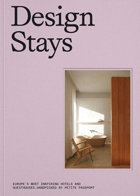 Designstays: Europe's Most Inspiring Hotels and Guesthouses, Handpicked by Petite Passport by Egge, Pauline