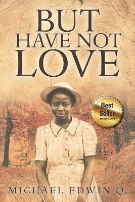 But Have Not Love by Q, Michael Edwin