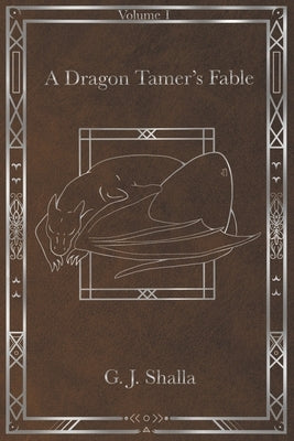 A Dragon Tamer's Fable by Shalla, G. J.