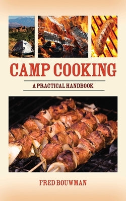 Camp Cooking: A Practical Handbook by Bouwman, Fred