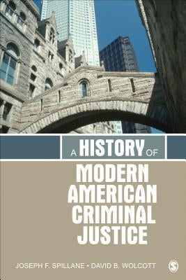 A History of Modern American Criminal Justice by Spillane, Joseph F.