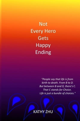 Not Every Hero Gets Happy Ending by Zhu, Kathy