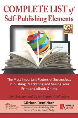 Complete List of Self Publishing Elements for Amazon and Other Online Booksellers: The Most Important Factor of Successfully Publishing, Marketing and by Demirkan, Gurhan