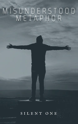 Misunderstood Metaphor by One, Silent