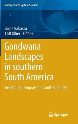 Gondwana Landscapes in Southern South America: Argentina, Uruguay and Southern Brazil by Rabassa, Jorge