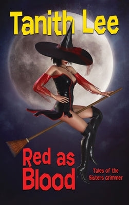 Red as Blood: Tales of the Sisters Grimmer by Lee, Tanith