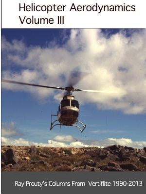Helicopter Aerodynamics Volume III by Prouty, Ray