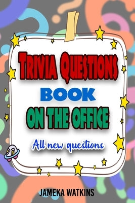 Trivia Questions Book On The Office: All new questions by Watkins, Jameka