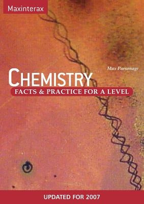 Chemistry Facts and Practice for A Level Chemistry by Parsonage, Max W.