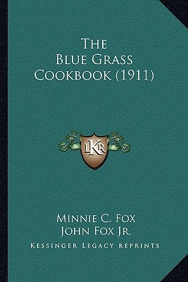 The Blue Grass Cookbook (1911) the Blue Grass Cookbook (1911) by Fox, Minnie C.