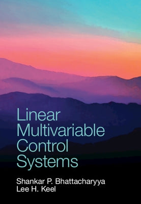 Linear Multivariable Control Systems by Bhattacharyya, Shankar P.