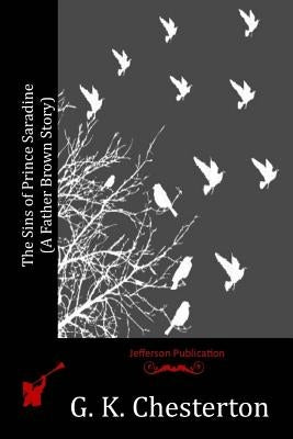 The Sins of Prince Saradine (A Father Brown Story) by Chesterton, G. K.