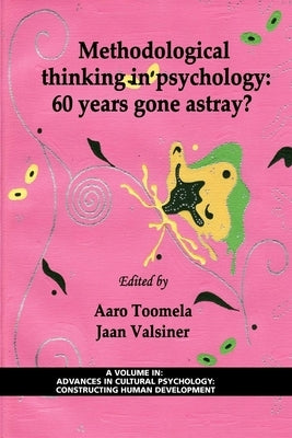 Methodological Thinking in Psychology: 60 Years Gone Astray? by Toomela, Aaro