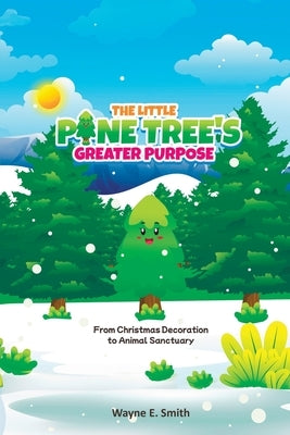 The little pine tree's greater purpose, From Christmas decoration to animal sanctuary by E. Smith, Wayne