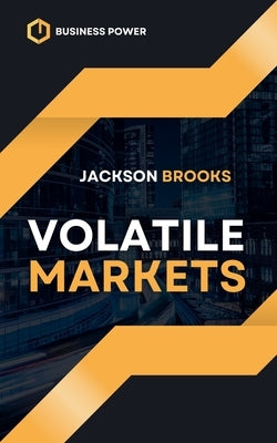 Volatile Markets by Brooks, Jackson