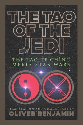 The Tao of the Jedi: The Tao Te Ching Meets Star Wars by Lao Tzu
