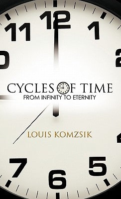 Cycles of Time: From Infinity to Eternity by Komzsik, Louis