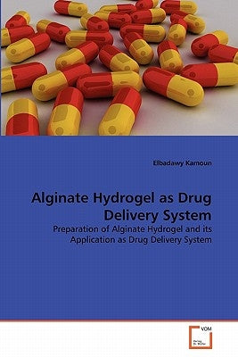 Alginate Hydrogel as Drug Delivery System by Kamoun, Elbadawy